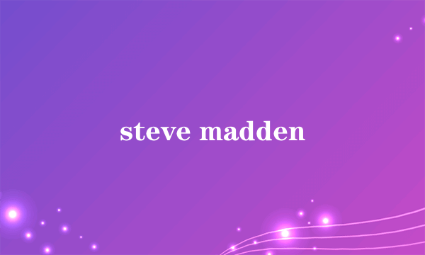 steve madden